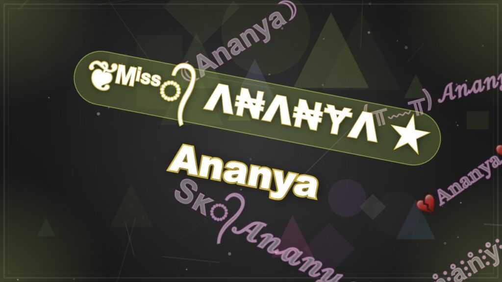 ꒰♡˘︶˘♡꒱ A͛⦚n͛⦚a͛⦚n͛⦚y͛⦚a͛⦚ ꒰♡˘︶˘♡꒱ Ananya Stylish Name
