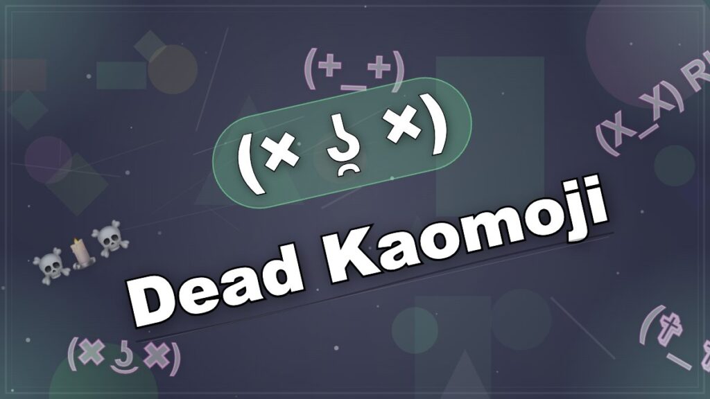 (×_×;）Dead Kaomoji Face ⚰️💀