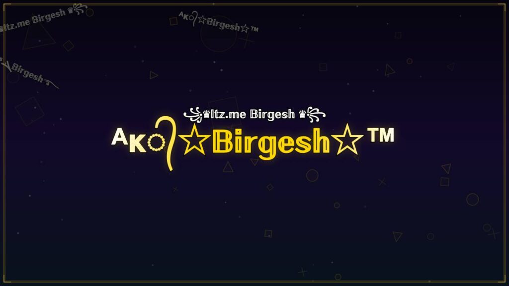 ᴬᴋ᭄☆𝔹𝕚𝕣𝕘𝕖𝕤𝕙☆™ – Birgesh Stylish Name