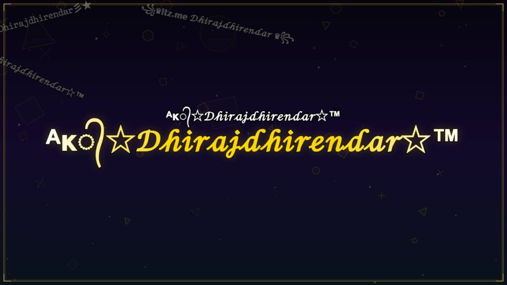 ᴬᴋ᭄☆𝒟𝒽𝒾𝓇𝒶𝒿𝒹𝒽𝒾𝓇ℯ𝓃𝒹𝒶𝓇☆™ – Dhirajdhirendar Stylish Name