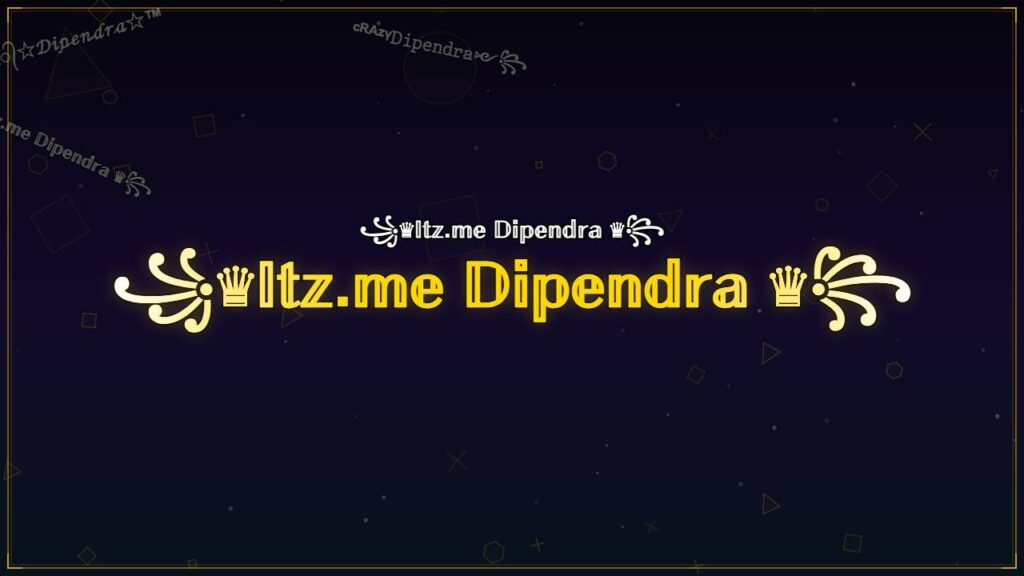 ꧁♛𝕀𝕥𝕫.𝕞𝕖 𝔻𝕚𝕡𝕖𝕟𝕕𝕣𝕒 ♛꧂ – Dipendra Stylish Name