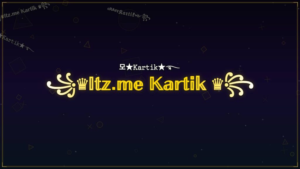 ꧁♛𝕀𝕥𝕫.𝕞𝕖 𝕂𝕒𝕣𝕥𝕚𝕜 ♛꧂ – Kartik Stylish Name