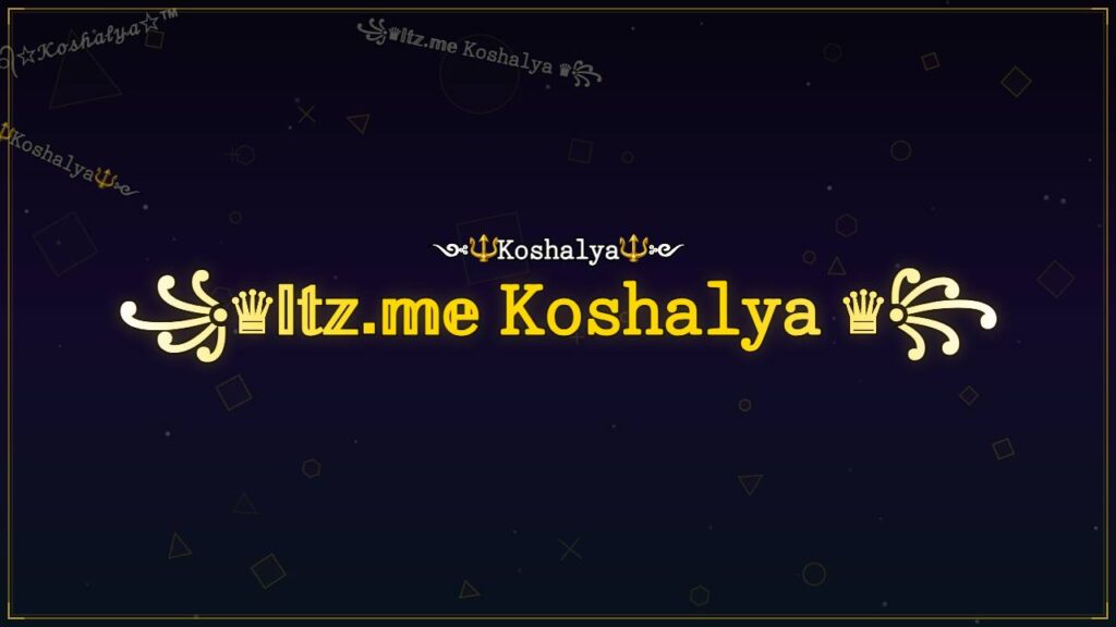 ꧁♛𝕀𝕥𝕫.𝕞𝕖 𝙺𝚘𝚜𝚑𝚊𝚕𝚢𝚊 ♛꧂ – Koshalya Stylish Name
