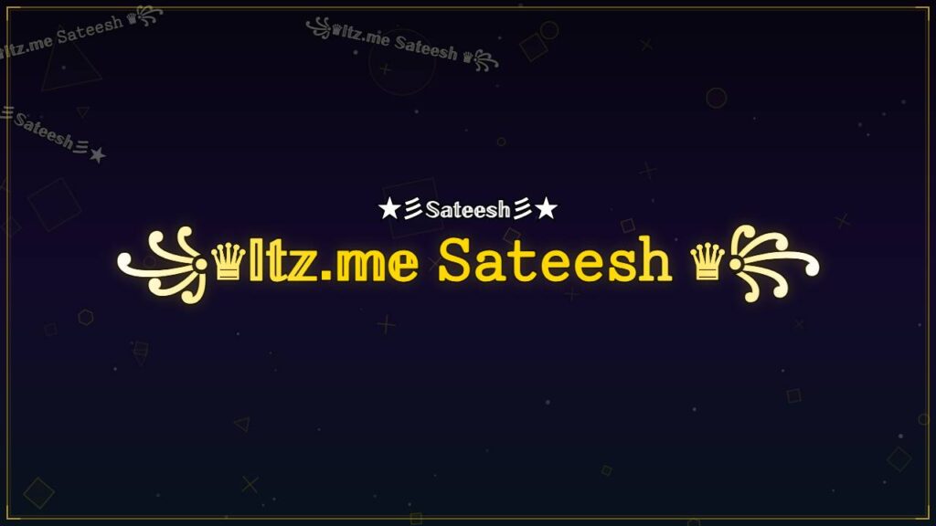꧁♛𝕀𝕥𝕫.𝕞𝕖 𝚂𝚊𝚝𝚎𝚎𝚜𝚑 ♛꧂ – Sateesh Stylish Name