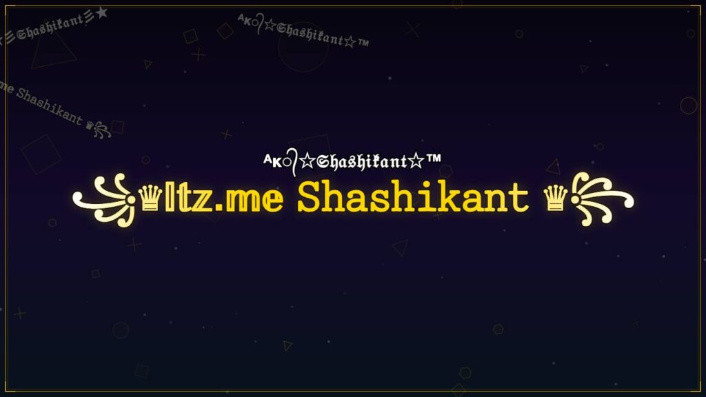 ꧁♛𝕀𝕥𝕫.𝕞𝕖 𝚂𝚑𝚊𝚜𝚑𝚒𝚔𝚊𝚗𝚝 ♛꧂ – Shashikant Stylish Name