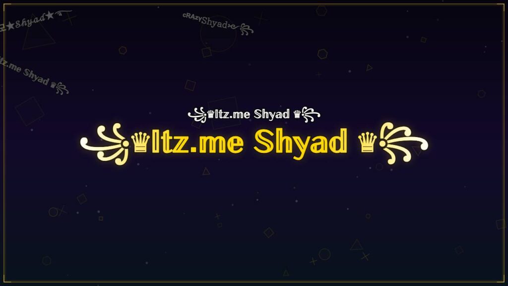 ꧁♛𝕀𝕥𝕫.𝕞𝕖 𝕊𝕙𝕪𝕒𝕕 ♛꧂ – Shyad Stylish Name