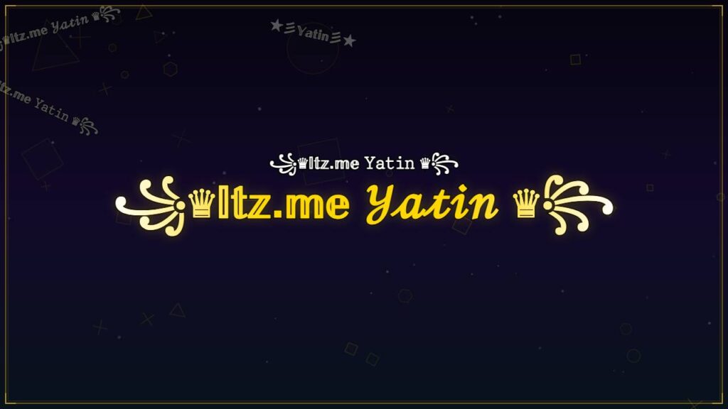 ꧁♛𝕀𝕥𝕫.𝕞𝕖 𝒴𝒶𝓉𝒾𝓃 ♛꧂ – Yatin Stylish Name