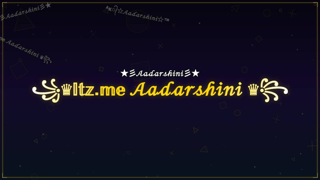 ꧁♛𝕀𝕥𝕫.𝕞𝕖 𝒜𝒶𝒹𝒶𝓇𝓈𝒽𝒾𝓃𝒾 ♛꧂ – Aadarshini Stylish Name