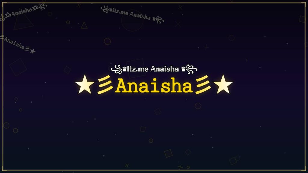 ★彡𝙰𝚗𝚊𝚒𝚜𝚑𝚊彡★ – Anaisha Stylish Name