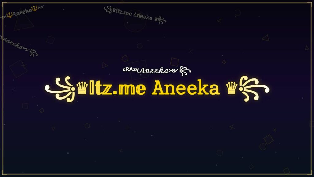 ꧁♛𝕀𝕥𝕫.𝕞𝕖 𝙰𝚗𝚎𝚎𝚔𝚊 ♛꧂ – Aneeka Stylish Name