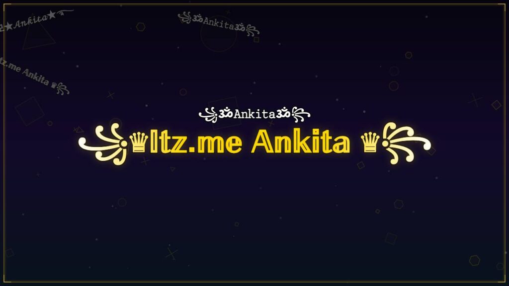 ꧁♛𝕀𝕥𝕫.𝕞𝕖 𝔸𝕟𝕜𝕚𝕥𝕒 ♛꧂ – Ankita Stylish Name