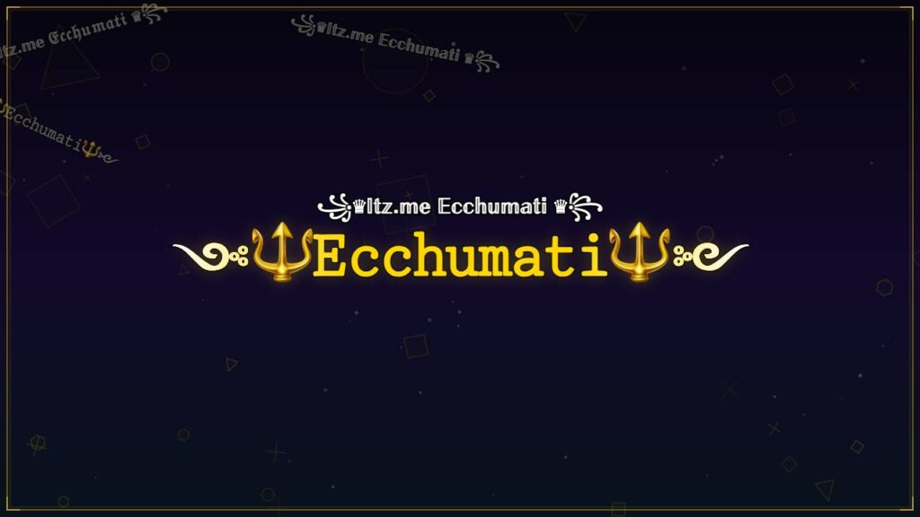 ༺🔱𝙴𝚌𝚌𝚑𝚞𝚖𝚊𝚝𝚒🔱༻ – Ecchumati Stylish Name