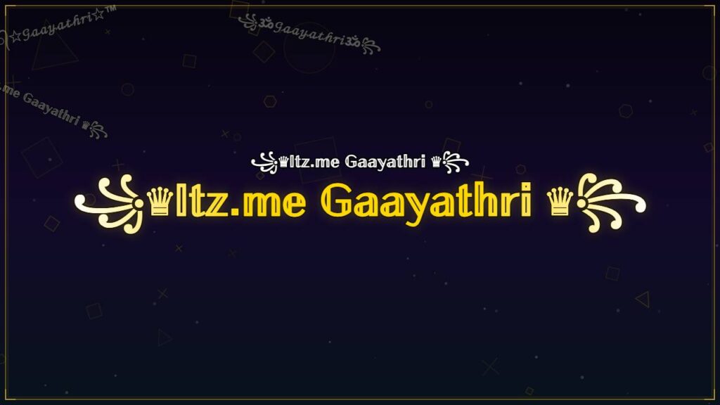 ꧁♛𝕀𝕥𝕫.𝕞𝕖 𝔾𝕒𝕒𝕪𝕒𝕥𝕙𝕣𝕚 ♛꧂ – Gaayathri Stylish Name