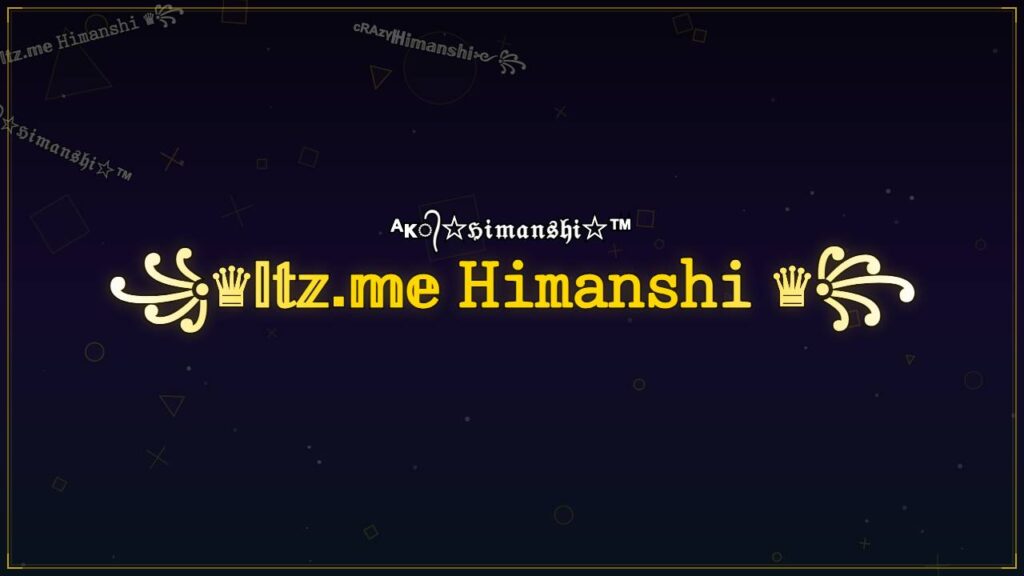꧁♛𝕀𝕥𝕫.𝕞𝕖 𝙷𝚒𝚖𝚊𝚗𝚜𝚑𝚒 ♛꧂ – Himanshi Stylish Name