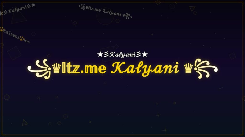 ꧁♛𝕀𝕥𝕫.𝕞𝕖 𝒦𝒶𝓁𝓎𝒶𝓃𝒾 ♛꧂ – Kalyani Stylish Name