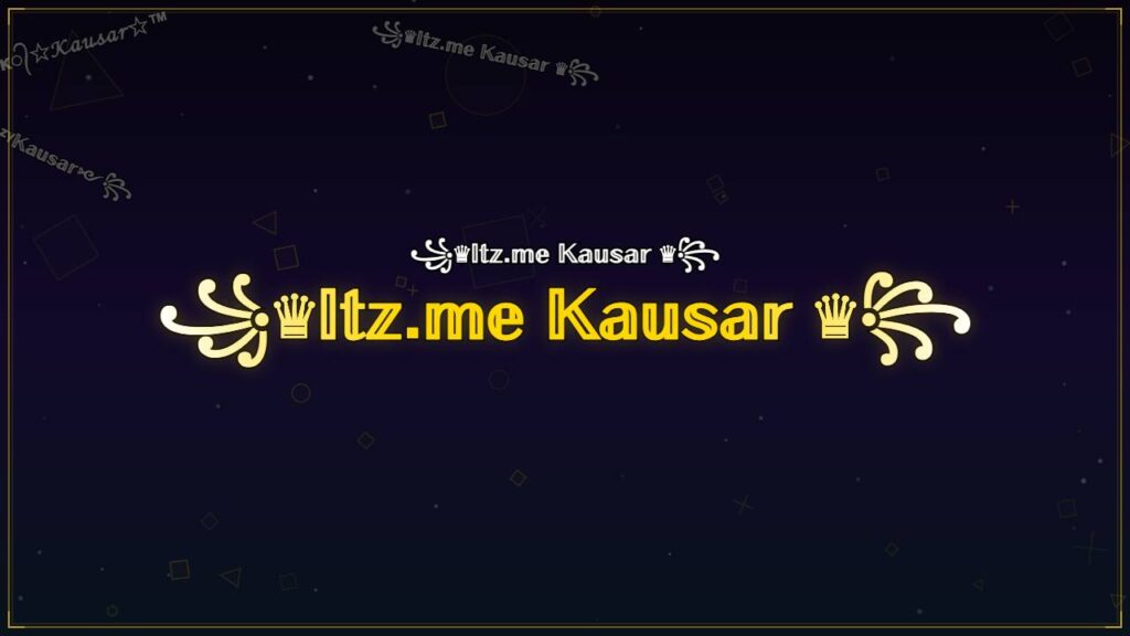 ꧁♛𝕀𝕥𝕫.𝕞𝕖 𝕂𝕒𝕦𝕤𝕒𝕣 ♛꧂ – Kausar Stylish Name