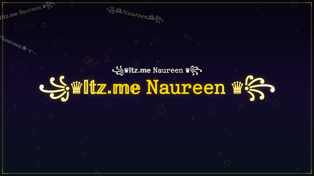 ꧁♛𝕀𝕥𝕫.𝕞𝕖 𝙽𝚊𝚞𝚛𝚎𝚎𝚗 ♛꧂ – Naureen Stylish Name