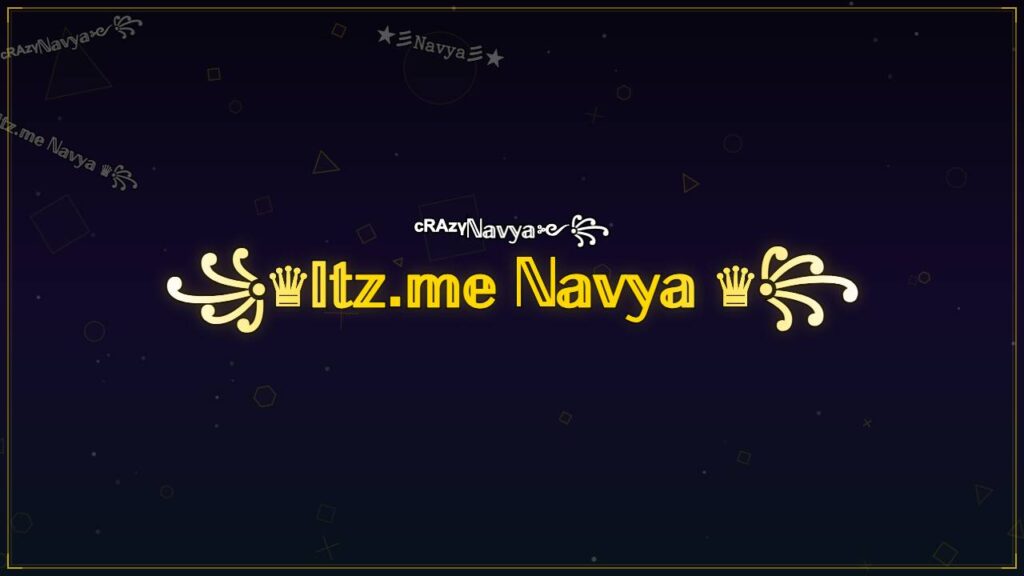 ꧁♛𝕀𝕥𝕫.𝕞𝕖 ℕ𝕒𝕧𝕪𝕒 ♛꧂ – Navya Stylish Name