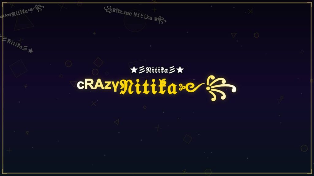 ᶜᴿᴬᶻᵞ𝔑𝔦𝔱𝔦𝔨𝔞༻꧂ – Nitika Stylish Name