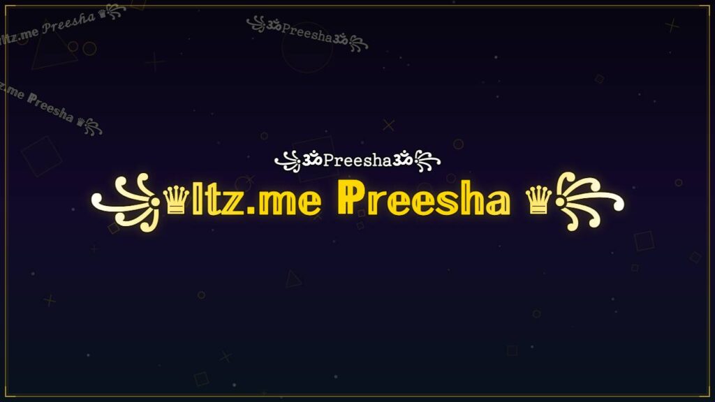꧁♛𝕀𝕥𝕫.𝕞𝕖 ℙ𝕣𝕖𝕖𝕤𝕙𝕒 ♛꧂ – Preesha Stylish Name