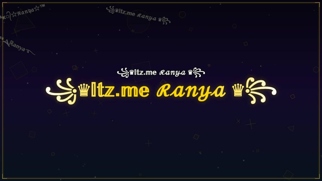 ꧁♛𝕀𝕥𝕫.𝕞𝕖 ℛ𝒶𝓃𝓎𝒶 ♛꧂ – Ranya Stylish Name