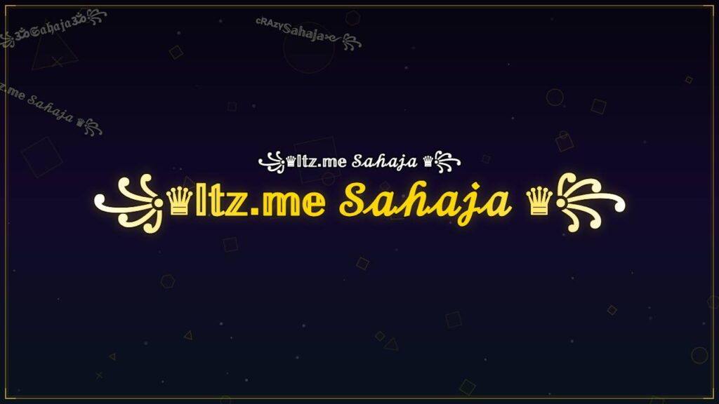 ꧁♛𝕀𝕥𝕫.𝕞𝕖 𝒮𝒶𝒽𝒶𝒿𝒶 ♛꧂ – Sahaja Stylish Name