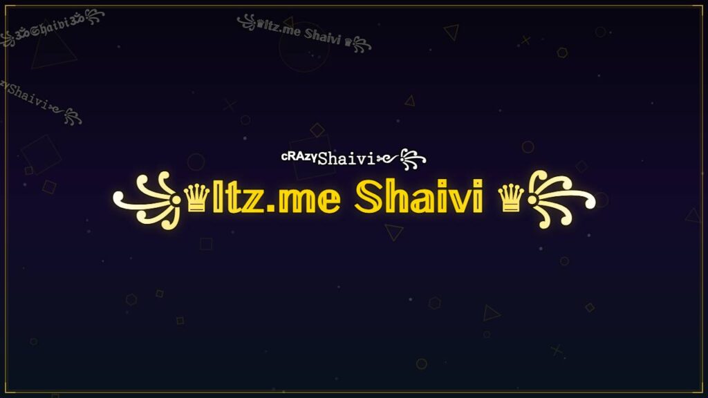 ꧁♛𝕀𝕥𝕫.𝕞𝕖 𝕊𝕙𝕒𝕚𝕧𝕚 ♛꧂ – Shaivi Stylish Name