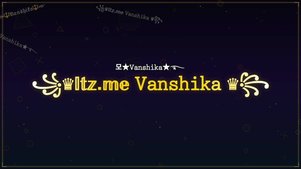 ꧁♛𝕀𝕥𝕫.𝕞𝕖 𝚅𝚊𝚗𝚜𝚑𝚒𝚔𝚊 ♛꧂ – Vanshika Stylish Name