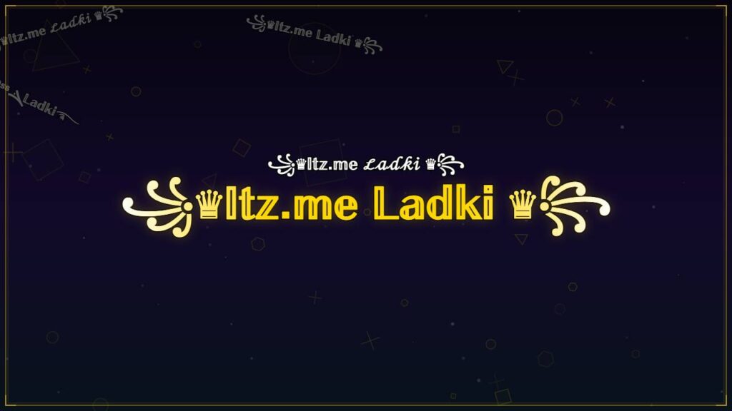 ꧁♛𝕀𝕥𝕫.𝕞𝕖 𝕃𝕒𝕕𝕜𝕚 ♛꧂ – Ladki Stylish Name